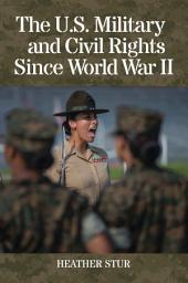 Icon image The U.S. Military and Civil Rights Since World War II