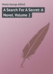 Icon image A Search For A Secret: A Novel. Volume 2: Volume 2
