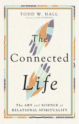 Icon image The Connected Life: The Art and Science of Relational Spirituality