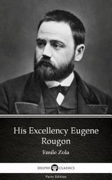 Icon image His Excellency Eugene Rougon by Emile Zola - Delphi Classics (Illustrated)