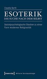 Icon image Esoterik – die Suche nach dem Selbst: Sozialpsychologische Studien zu einer Form moderner Religiosität