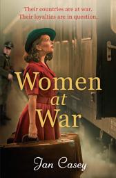 Icon image Women at War: A heart-wrenching WW2 historical novel that you won't be able to put down in 2024, from the author of The Women of Waterloo Bridge.