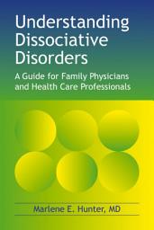 Icon image Understanding Dissociative Disorders: A Guide for Family Physicians and Health Care Professionals