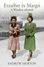 Icon image Erzsébet és Margit: A Windsor nővérek