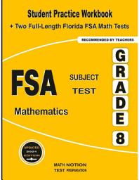 Icon image FSA Subject Test Mathematics Grade 8: Student Practice Workbook + Two Full-Length Florida FSA Math Tests