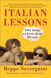 Icon image Italian Lessons: Fifty Things We Know About Life Now