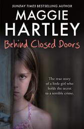 Icon image Behind Closed Doors: The true and heart-breaking story of little Nancy, who holds the secret to a terrible crime