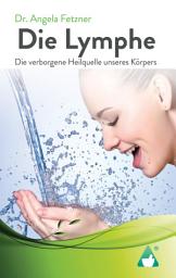 Icon image Die Lymphe: Die verborgene Heilquelle unseres Körpers
