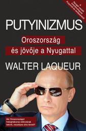 Icon image Putyinizmus: Oroszország és jövője a Nyugattal