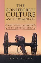 Icon image The Confederate Culture and Its Weakenesses: How Culture Contributed to the Confederate Defeat