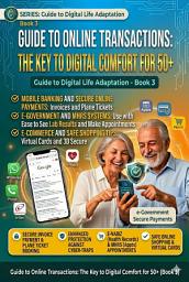 Icon image Online Transactions Guide: The Key to Digital Comfort for 50+: Guide to Adapting to Digital Life - Book 3