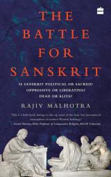 Icon image The Battle for Sanskrit: Is Sanskrit Political or Sacred, Oppressive or Liberating, Dead or Alive?