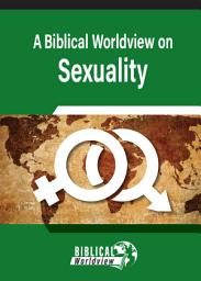 Icon image A Biblical Worldview on Sexuality