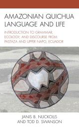 Icon image Amazonian Quichua Language and Life: Introduction to Grammar, Ecology, and Discourse from Pastaza and Upper Napo, Ecuador