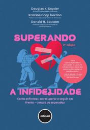 Icon image Superando a Infidelidade: Como Enfrentar, se Recuperar e Seguir em Frente ─ Juntos ou Separados