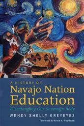Icon image A History of Navajo Nation Education: Disentangling Our Sovereign Body