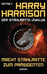 Icon image Macht Stahlratte zum Präsidenten: Der Stahlratte-Zyklus - Band 7 - Roman