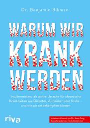 Icon image Warum wir krank werden: Insulinresistenz als wahre Ursache für chronische Krankheiten wie Diabetes, Alzheimer oder Krebs - und wie wir sie bekämpfen können. Mit einem Vorwort von Dr. Jason Fung