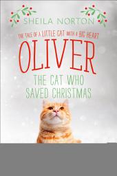 Icon image Oliver the Cat Who Saved Christmas: The Tale of a Little Cat with a Big Heart