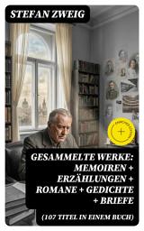Icon image Gesammelte Werke: Memoiren + Erzählungen + Romane + Gedichte + Briefe (107 Titel in einem Buch): Bereicherte Ausgabe. Memoiren, Erzählkunst & Psychologie