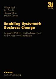 Icon image Enabling Systematic Business Change: Integrated Methods and Software Tools for Business Process Redesign