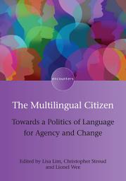 Icon image The Multilingual Citizen: Towards a Politics of Language for Agency and Change