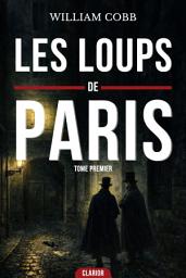 Icon image Les loups de paris : Le Club des morts: Une Enquête Haletante dans l'Ombre des Ruelles de Paris, entre Vengeance Implacable et Thriller Psychologique