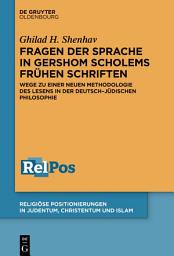 Icon image Fragen der Sprache in Gershom Scholems frühen Schriften: Wege zu einer neuen Methodologie des Lesens in der deutsch-jüdischen Philosophie