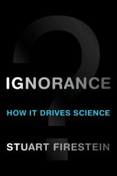 Icon image Ignorance: How It Drives Science