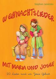 Icon image Weihnachtslieder mit Maria und Josef - 20 Lieder rund um Jesus Geburt: Das Liederbuch mit allen Texten, Noten und Gitarrengriffen zum Mitsingen und Mitspielen