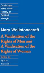 Icon image Wollstonecraft: A Vindication of the Rights of Men and a Vindication of the Rights of Woman and Hints