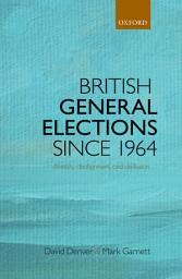 Icon image British General Elections Since 1964: Diversity, Dealignment, and Disillusion