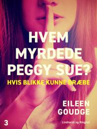 Icon image Hvem myrdede Peggy Sue 3? - Hvis blikke kunne dræbe: Bind 3