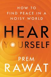Icon image Hear Yourself: How to Find Peace in a Noisy World