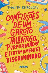 Icon image Confissões de um garoto talentoso, purpurinado e (intimamente) discriminado – Nova edição