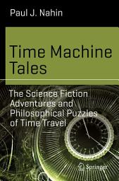 Icon image Time Machine Tales: The Science Fiction Adventures and Philosophical Puzzles of Time Travel