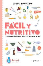 Icon image Fácil y nutritivo: Cocina para humanos de todas las edades