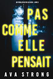 Icon image Pas comme elle pensait (Un thriller du FBI Ilse Beck – Livre 5)