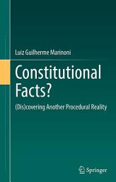 Icon image Constitutional Facts?: (Dis)covering Another Procedural Reality