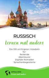 Icon image Russisch lernen mal anders - Die 100 wichtigsten Vokabeln: Für Reisende, Abenteurer, Digitale Nomaden, Sprachenbegeisterte