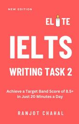 Icon image Elite IELTS Writing Task 2: Achieve a Target Band Score of 8.5+ in Just 20 Minutes a Day
