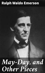 Icon image May-Day, and Other Pieces: Exploring Transcendentalist Themes in Nature and Humanity