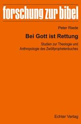 Icon image Bei Gott ist Rettung: Studien zur Theologie und Anthropologie des Zwölfprophetenbuches