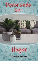 Icon image Decorando su hogar: Guía para mostrar su hogar en su mejor momento