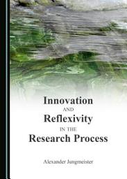 Icon image Innovation and Reflexivity in the Research Process