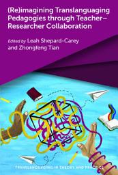 Icon image (Re)imagining Translanguaging Pedagogies through Teacher–Researcher Collaboration