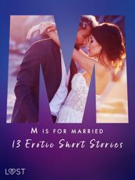 Icon image M is for Married - 13 Erotic Short Stories: Volume 13