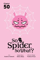 Icon image So I'm a Spider, So What?, Chapter 50