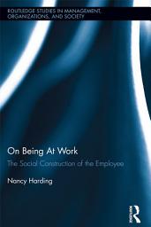 Icon image On Being At Work: The Social Construction of the Employee