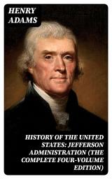 Icon image History of the United States: Jefferson Administration (The Complete Four-Volume Edition)